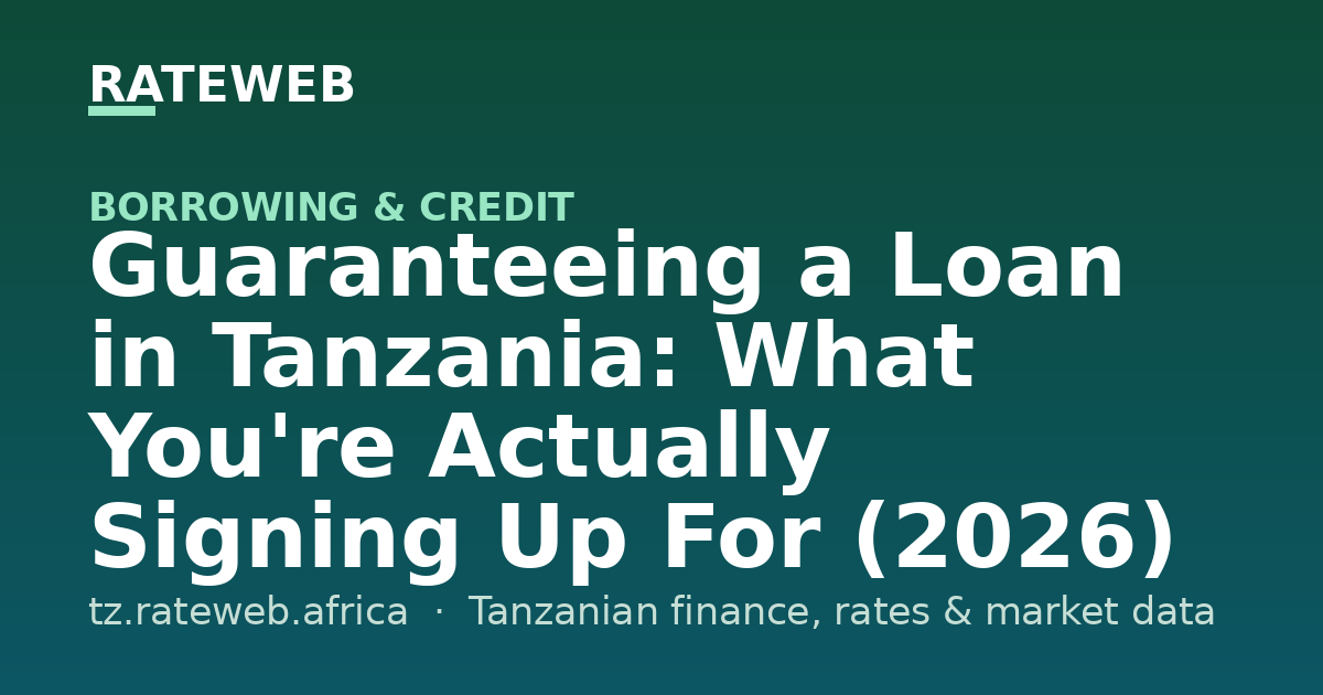 Guaranteeing a Loan in Tanzania: What You're Actually Signing Up For (2026)